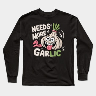 Needs More Garlic Long Sleeve T-Shirt